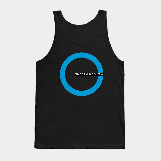 Dump The Whole Balcony - Dark Background Tank Top by Skull Bongo Consortium